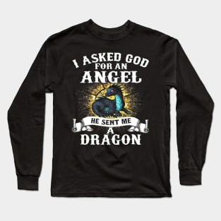 I Asked God For An Angel He Sent Me A Dragon Long Sleeve T-Shirt